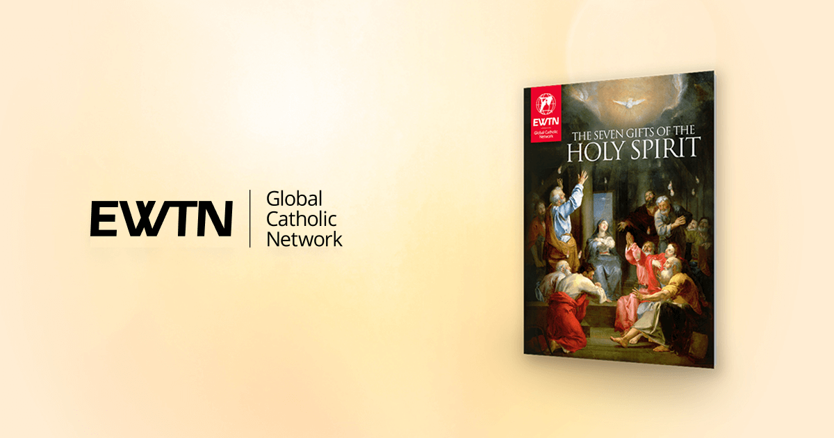 Seven Gifts of the Holy Spirit EWTN